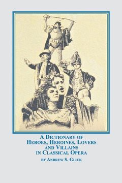 portada A Dictionary of Heroes, Heroines, Lovers, and Villains in Classical Opera
