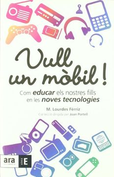 portada Vull un Mòbil! Com Educar els Nostres Fills en les Noves Tecnologies (in Catalá)