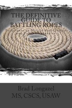 portada The Definitive Guide to Battling Ropes: Techniques to Muscle Stabilization and Power Domination
