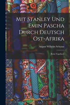 portada Mit Stanley Und Emin Pascha Durch Deutsch Ost-Afrika: Reise-Tagebuch (en Alemán)
