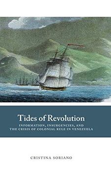 portada Tides of Revolution: Information, Insurgencies, and the Crisis of Colonial Rule in Venezuela (Diálogos Series) (in English)