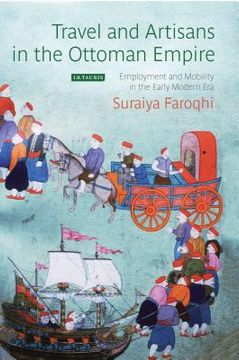 portada Travel and Artisans in the Ottoman Empire: Employment and Mobility in the Early Modern Era (in English)