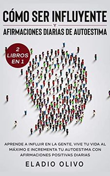 portada Cómo ser Influyente y Afirmaciones Diarias de Autoestima 2 Libros en 1: Aprende a Influir en la Gente, Vive tu Vida al Máximo e Incrementa tu Autoestima con Afirmaciones Positivas Diarias (in Spanish)