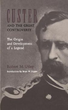portada custer and the great controversy: the origin and development of a legend (en Inglés)
