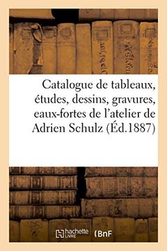 portada Catalogue de Tableaux, Tudes, Dessins, Gravures, Eauxfortes de L'atelier de Adrien Schulz