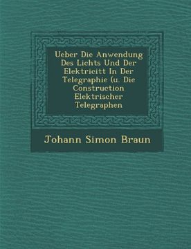 portada Ueber Die Anwendung Des Lichts Und Der Elektricitt In Der Telegraphie (u. Die Construction Elektrischer Telegraphen (German Edition)