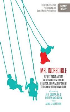 portada Mr. Incredible: A Story about Autism, Overcoming Challenging Behavior, and a Family's Fight for Special Education Rights (the Orp Libr (in English)