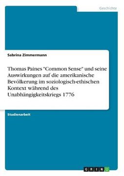 portada Thomas Paines Common Sense und seine Auswirkungen auf die amerikanische Bevölkerung im soziologisch-ethischen Kontext während des Unabhängigkeitskrieg (en Alemán)