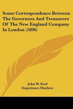 portada some correspondence between the governors and treasurers of the new england company in london (1896) (en Inglés)