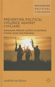 portada Preventing Political Violence Against Civilians: Nationalist Militant Conflict in Northern Ireland, Israel and Palestine (en Inglés)