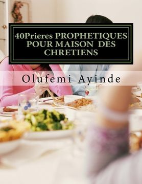 portada 40Prieres PROPHETIQUES POUR MAISON DES CHRETIENS: Le LIVRE De La PRIÈRE (en Francés)