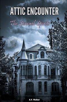 portada Attic Encounter: The Sensual Spirits: Erotic Paranormal Tales (in English)