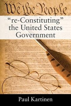 portada "re-Constituting" the United States Government (en Inglés)