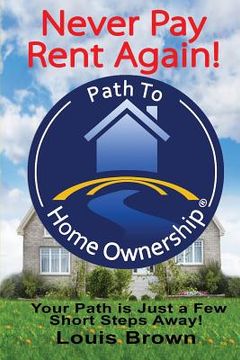 portada The Path To Home Ownership: Your Path Is Just A Few Short Steps Away! (in English)