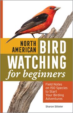 portada North American Bird Watching for Beginners: Field Notes on 150 Species to Start Your Birding Adventures (en Inglés)