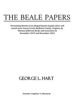 portada The Beale Papers: Presenting details of an alleged burial of gold, silver and jewels near Goose Creek, Bedford, County, Virginia, by Tho (en Inglés)