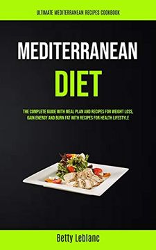 portada Mediterranean Diet: The Complete Guide With Meal Plan and Recipes for Weight Loss, Gain Energy and Burn fat With Recipes for Health Lifestyle (Ultimate Mediterranean Recipes Cookbook) (en Inglés)
