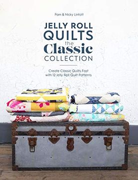 portada Jelly Roll Quilts: The Classic Collection: Create Classic Quilts Fast With 12 Jelly Roll Quilt Patterns 