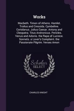 portada Works: Macbeth. Timon of Athens. Hamlet. Troilus and Cressida. Cymbeline. Coriolanus. Julius Caesar. Antony and Cleopatra. Ti (in English)
