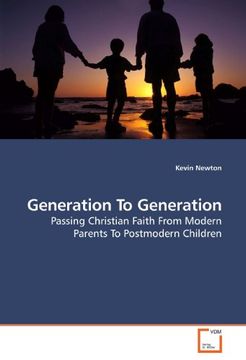 portada Generation To Generation: Passing Christian Faith From Modern Parents To Postmodern Children