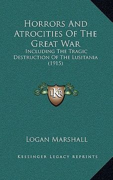 portada horrors and atrocities of the great war: including the tragic destruction of the lusitania (1915) (en Inglés)