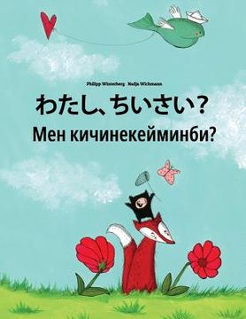 portada Watashi, chiisai? Men kicinekeyminbi?: Japanese [Hirigana and Romaji]-Kyrgyz: Children's Picture Book (Bilingual Edition) (en Japonés)