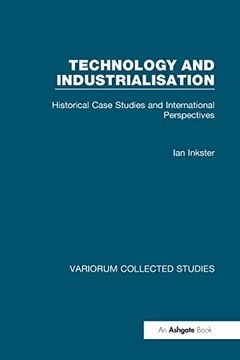 portada Technology and Industrialisation: Historical Case Studies and International Perspectives (Variorum Collected Studies) (en Inglés)