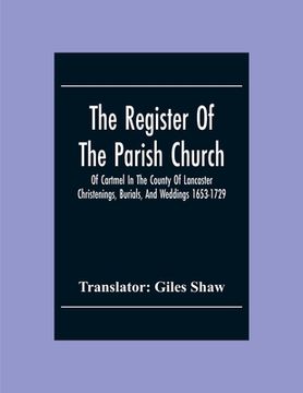 portada The Register Of The Parish Church Of Cartmel In The County Of Lancaster Christenings, Burials, And Weddings 1653-1729 (en Inglés)