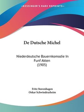 portada De Dutsche Michel: Niederdeutsche Bauernkomodie In Funf Akten (1905) (in German)