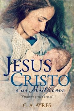 portada Jesus Cristo e as Mulheres: (Versão em Preto e Branco) (en Portugués)