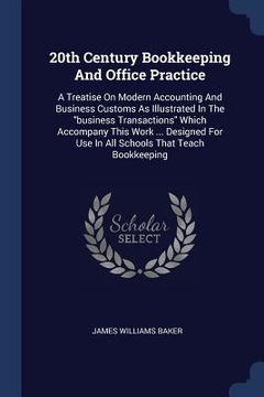 portada 20th Century Bookkeeping And Office Practice: A Treatise On Modern Accounting And Business Customs As Illustrated In The "business Transactions" Which (in English)