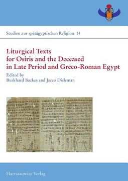 portada Liturgical Texts for Osiris and the Deceased in Late Period and Greco-Roman Egypt / Liturgische Texte Fur Osiris Und Verstorbene Im Spatzeitlichen Agy (en Alemán)