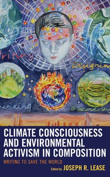 portada Climate Consciousness and Environmental Activism in Composition: Writing to Save the World (in English)