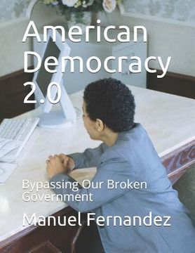 portada American Democracy 2.0: Bypassing Our Broken Government