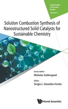 portada Solution Combustion Synthesis of Nanostructured Solid Catalysts for Sustainable Chemistry (in English)