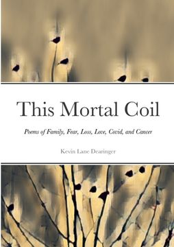 portada This Mortal Coil: Poems of Family, Fear, Loss, Love, Covid, and Cancer (en Inglés)