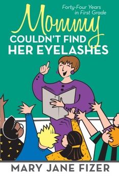 portada Mommy Couldn't Find her Eyelashes: Forty-Four Years in First Grade (en Inglés)