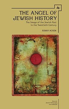 portada The Angel of Jewish History: The Image of the Jewish Past in the Twentieth Century (Emunot: Jewish Philosophy and Kabbalah) (en Inglés)