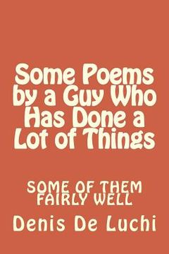 portada Some Poems by a Guy Who Has Done a Lot of Things: Some of Them Fairly Well (en Inglés)