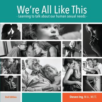 portada We're All Like This: Learning to Talk About Our Human Sexual Needs (en Inglés)