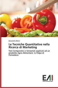 portada Le Tecniche Quantitative nella Ricerca di Marketing: Test Comparativi e Sensoriali applicati ad un prodotto Agro-Alimentare: la Polpa di Pomodoro (Italian Edition)