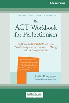 portada The ACT Workbook for Perfectionism: Build Your Best (Imperfect) Life Using Powerful Acceptance and Commitment Therapy and Self-Compassion Skills [Larg (en Inglés)