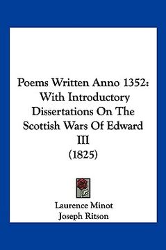 portada poems written anno 1352: with introductory dissertations on the scottish wars of edward iii (1825) (en Inglés)