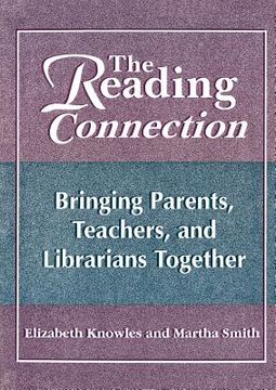 portada the reading connection: bringing parents, teachers, and librarians together (en Inglés)