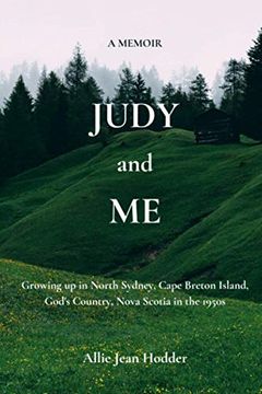 portada Judy and me: Growing up in North Sydney, Cape Breton Island, God's Country, Nova Scotia in the 1950S. What a Memory! 