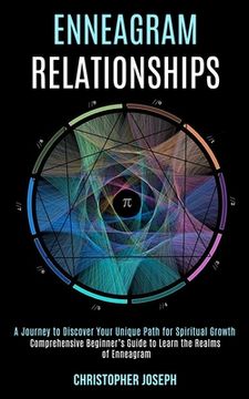 portada Enneagram Relationships: Comprehensive Beginner's Guide to Learn the Realms of Enneagram (A Journey to Discover Your Unique Path for Spiritual (en Inglés)