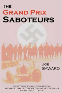 portada The Grand Prix Saboteurs: The Grand Prix Drivers who Became British Secret Agents During World war ii (en Inglés)
