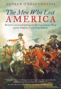 portada The Men Who Lost America: British Command during the Revolutionary War and the Preservation of the Empire