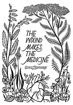 portada The Wound Makes the Medicine: Elemental Remediations for Transforming Heartache (en Inglés)