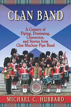 portada Clan Band: A Century of Piping, Drumming, Characters, and Stories From Clan Macleay Pipe Band (in English)